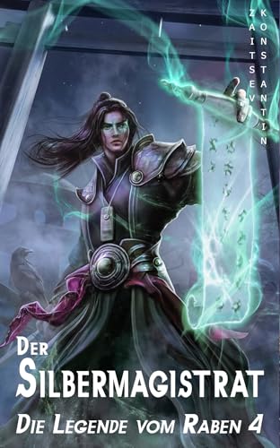 Der Silbermagistrat: Wuxia-Serie (Die Legende vom Raben 4)