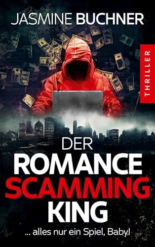 Der Romance Scamming King: Alles nur ein Spiel, Baby! - Ein packender Psychothriller