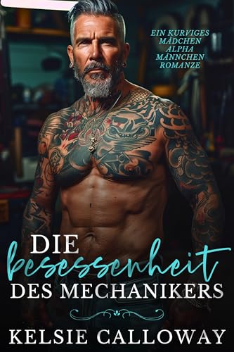 Die Besessenheit Des Mechanikers: Ein Kurviges Mädchen Alpha Männchen Romanze (Alpha-Männchen Lieben Kurvige Frauen 1)