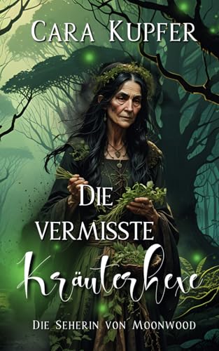 Die vermisste Kräuterhexe: Die Seherin von Moonwood