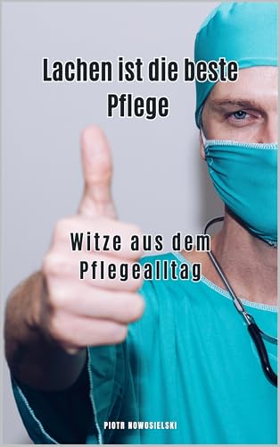 Lachen ist die beste Pflege – Witze aus dem Pflegealltag: Witze aus dem Pflegealltag
