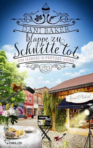 Klappe zu, Schnitte tot. Ein Hansel & Pretzel Krimi (Mord in der kleinen Bäckerei 7)