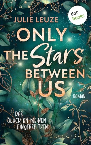 Only the Stars Between Us - Das Glück an meinen Fingerspitzen: Roman | Young Romance in Kanada – für Fans von Bianca Iosivoni