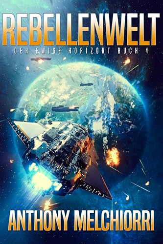 Rebellenwelt: Eine epische Militär-Science-Fiction-Saga (Der ewige Horizont 4)