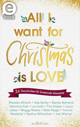 All I want for Christmas is Love: 24 Geschichten für knisternde Momente