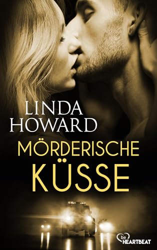 Mörderische Küsse (Romance trifft Spannung - Die besten Romane von Linda Howard bei beHEARTBEAT 18)
