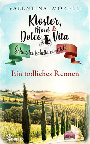 Kloster, Mord und Dolce Vita - Ein tödliches Rennen (Schwester Isabella ermittelt 28)