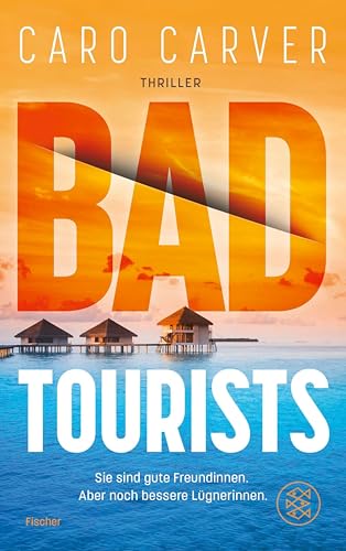 Bad Tourists: Sie sind gute Freundinnen. Aber noch bessere Lügnerinnen | Mörderischer Thrill an den Traumstränden der Malediven – packend, rasant, mitreißend!