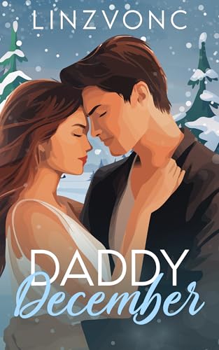 Daddy December: A Spicy Christmas Second Chance Romance (Christmas Romance Collection)
