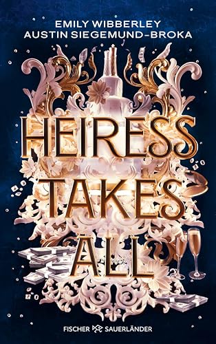 Heiress Takes All: Sexy, raffiniert und spannend bis zur letzten Seite: Prickelnder Heist-Roman voller Romance und Action (Deutsche Ausgabe) (Die Heiress-Reihe 1)