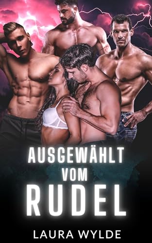 Ausgewählt vom Rudel: Eine Militär Formwandler Reverse Harem (Vier Beschützer für eine Frau)