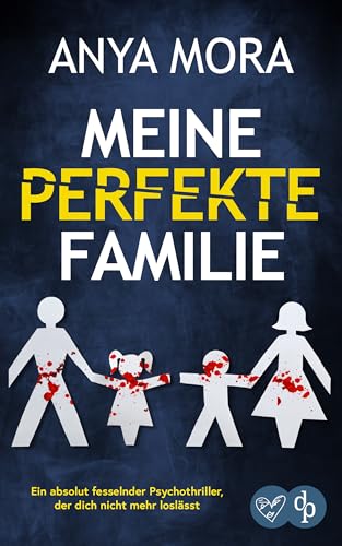 Meine perfekte Familie | Ein absolut fesselnder Psychothriller, der dich nicht mehr loslässt: Habe ich den Mörder meiner Tochter in mein Leben geholt? (Nervenzerreißende Standalone Psychothriller 2)