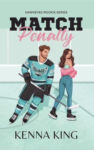 Match Penalty: Coach's Daughter Hockey Romance (The Rookie Hawkeyes Series Book 1)