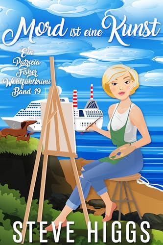 Mord ist eine Kunst: Ein Patricia Fisher Wohlfühlkrimi Buch 19 (Die Wohlfühl-Krimis von Patricia Fisher)