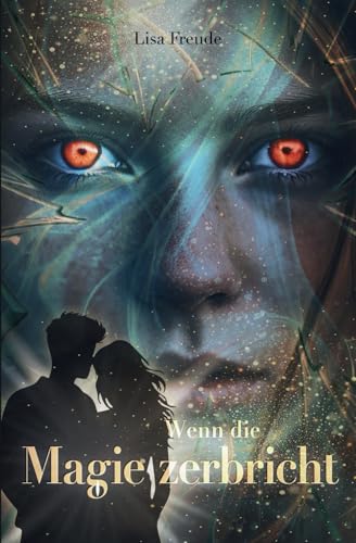 Wenn die Magie zerbricht: Das rasante Finale der Romantasy-Trilogie über das Ende der Natur (Wenn die Magie stirbt, Band 3)