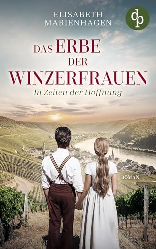 In Zeiten der Hoffnung | Die historische Familiensaga im 20. Jahrhundert (Das Erbe der Winzerfrauen-Reihe 1)