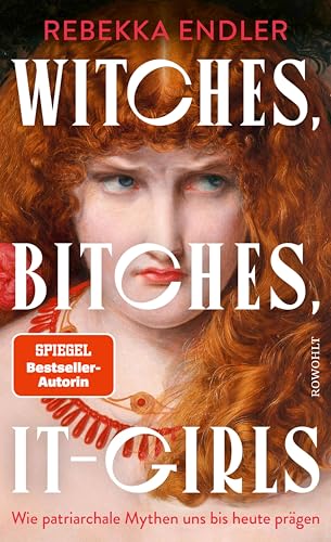 Witches, Bitches, It-Girls: Wie patriarchale Mythen uns bis heute prägen