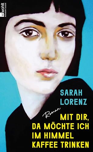 Mit dir, da möchte ich im Himmel Kaffee trinken: Roman | «Ein unglaubliches Debüt! Die perfekte Mischung aus Poesie und Punk.» Margarete Stokowski