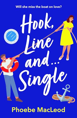 Hook, Line and Single: A BRAND NEW hilarious, uplifting romantic comedy from Phoebe MacLeod for 2025