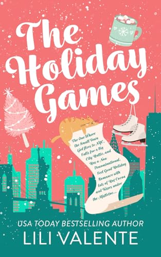 The Holiday Games: The One Where the Small Town Girl flees to NYC, Falls for a Big City Hottie, and Has a Non-Denominational, Feel Good Holiday with lots of Hot Cocoa and Kisses under the Mistletoe