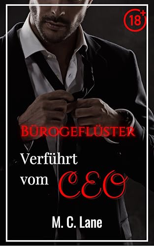Bürogeflüster – Verführt vom CEO: eine erotische Milliardärs-Boss-Kurzgeschichte ohne Tabus (Befreite Lust)