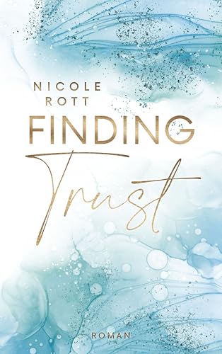 Finding Trust - Ivar: Wie viel Mut braucht es, ein gebrochenes Herz wieder zum Vertrauen zu bewegen? (Finding - Reihe 1)
