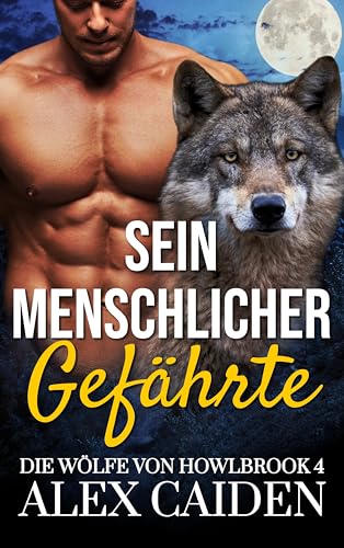 Sein menschlicher Gefährte: Ein Wolf-Gestaltwandler MM Instalove Kurzroman (Die Wölfe von Howlbrook 4)