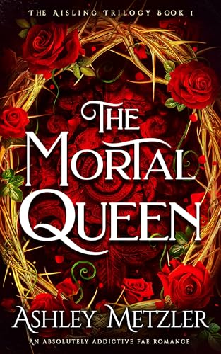 The Mortal Queen: An absolutely addictive fae romance (The Aisling Trilogy Book 1)