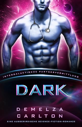 Dark: Eine Ausserirdische Science-Fiction-Romanze (Intergalaktische Partnervermittlung) (Kolonie-Nyx 7)