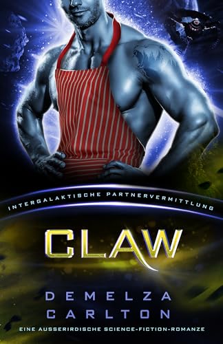 Claw: Eine Ausserirdische Science-Fiction-Romanze (Intergalaktische Partnervermittlung) (Kolonie-Nyx 3)
