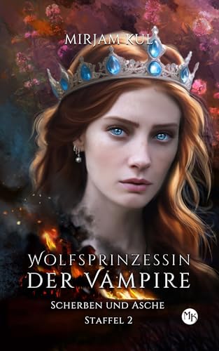 Scherben und Asche: Vampir - Romance (Wolfsprinzessin der Vampire - Staffel 2, Band 10)