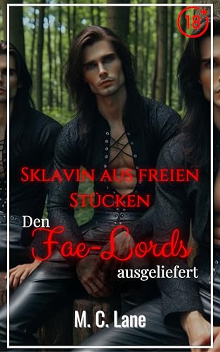 Sklavin aus freien Stücken – Den Fae-Lords ausgeliefert: Eine erotische Reverse-Harem-Kurzgeschichte voller Leidenschaft und Magie (Übernatürliche Leidenschaft)
