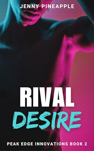 Rival Desire: MM Short Story Romance (Peak Edge Innovations Book 2)