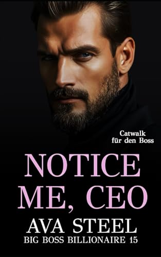 Notice Me, Ceo: Catwalk für den Boss (Big Boss Billionaire, Band 15)