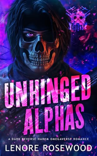 Unhinged Alphas: A Dark Reverse Harem Omegaverse Romance (Ghost Alpha Unit, Band 2)