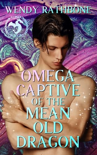 Omega Captive of the Mean Old Dragon (Alpha Dragons Book 2)