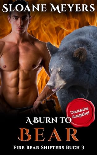 A Burn to Bear: (Deutsche Ausgabe) Ein Bärenwandler Liebesroman (Fire Bear Shifters (Deutsche Ausgabe) 3)
