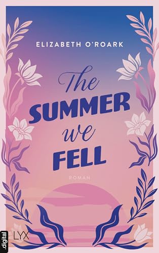 The Summer We Fell: Das perfekte Buch für deinen Sad-Girl-Summer (The-Summer-Reihe 1)