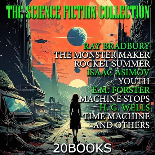 The Science Fiction Collection (20 Books): Ray Bradbury the Monster Maker, Rocket Summer, Isaac Asimov Youth, E.M. Forster Machine Stops, H. G. Wells Time Machine and Others