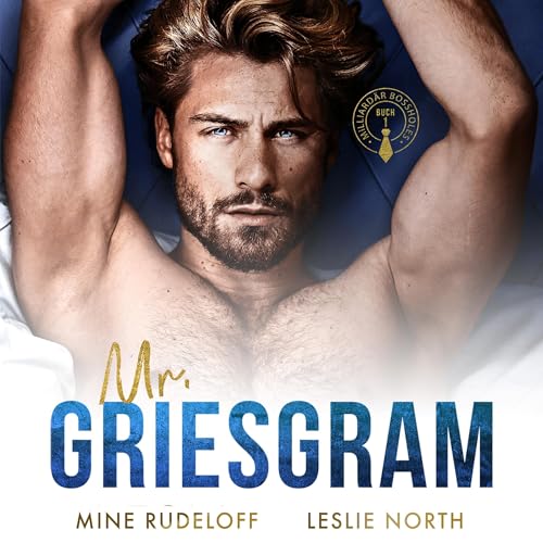 Mr. Griesgram: Ein Bosshole-Griesgram/ Sonnenschein-Milliardärs-Liebesroman (Milliardär Bossholes 1)