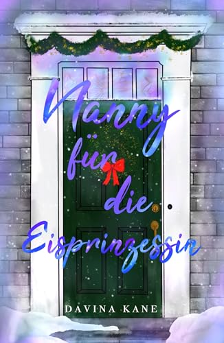 Nanny für die Eisprinzessin: Eine Small Town Weihnachts-Romance