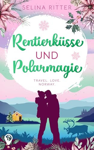 Rentierküsse und Polarmagie (Weltweit verliebt)