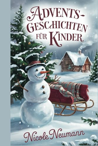 24 Adventsgeschichten für Kinder: Magische Winterabenteuer und herzerwärmende Erzählungen. Märchen und Kurzgeschichten: Adventskalender in Buchform ... Alltagsabenteuern und wertvollen Botschaften!