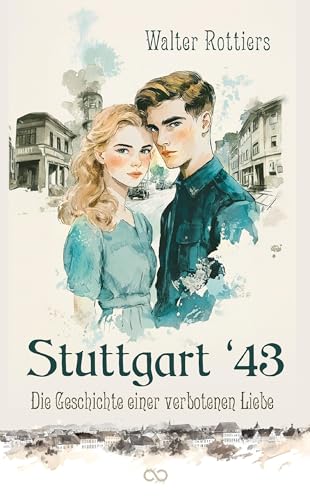 Stuttgart '43: Die Geschichte einer verbotenen Liebe