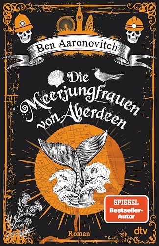 Die Meerjungfrauen von Aberdeen: Roman | Ein magisches Erlebnis - Peter Grant is back! (Die Flüsse-von-London-Reihe (Peter Grant) 10)