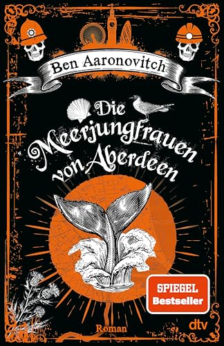 Die Meerjungfrauen von Aberdeen: Roman | Ein magisches Erlebnis - Peter Grant is back! (Die Flüsse-von-London-Reihe (Peter Grant) 10)