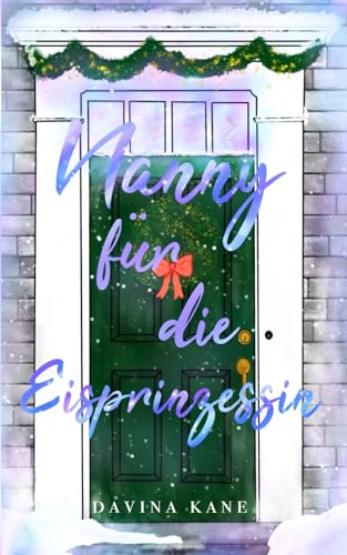 Nanny für die Eisprinzessin: Eine Small Town Weihnachts-Romance