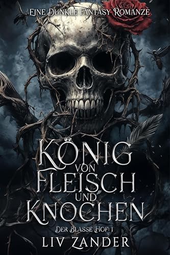 König von Fleisch und Knochen: Eine Dunkle Fantasy Romanze (Der Blasse Hof 1)