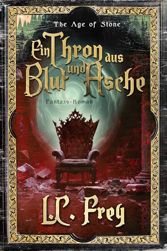 Ein Thron aus Blut und Asche: Ein episches High Fantasy Abenteuer (The Age of Stone 6)