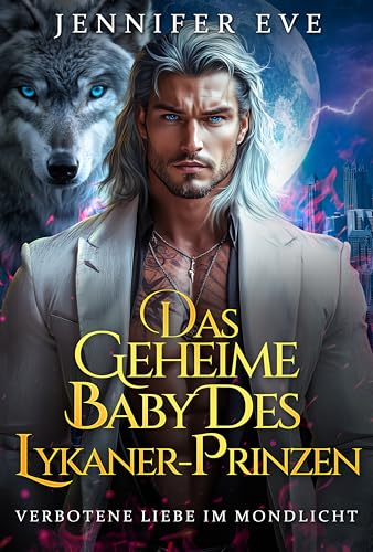 Das geheime Baby des Lykaner-Prinzen: Ein paranormaler Werwolf-Liebesroman mit abgelehntem Gefährten und erzwungener Nähe (Käfig königlicher Begierden 5)